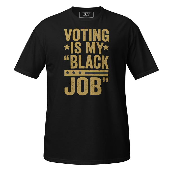 Black and Old Gold "Voting is My Black Job" T-Shirt for sorority paraphernalia and black sorority apparel. 100% ring-spun cotton.